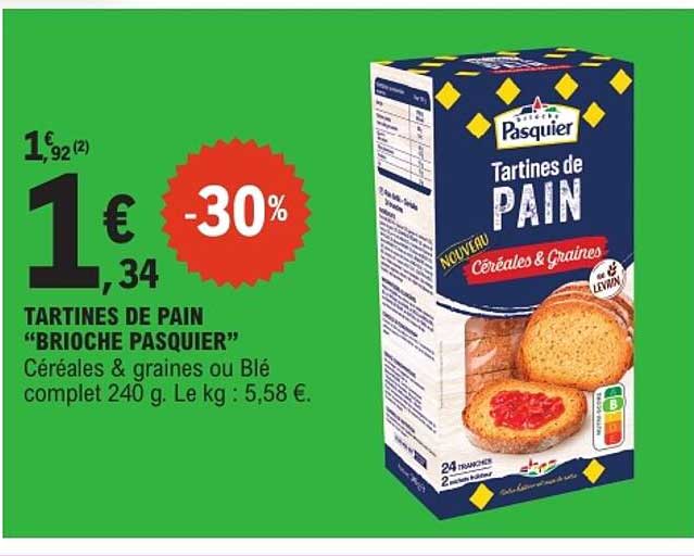 TARTINES DE PAIN "BRIOCHE PASQUIER" Céréales & graines ou Blé complet 240 g. Le kg : 5,58 €.