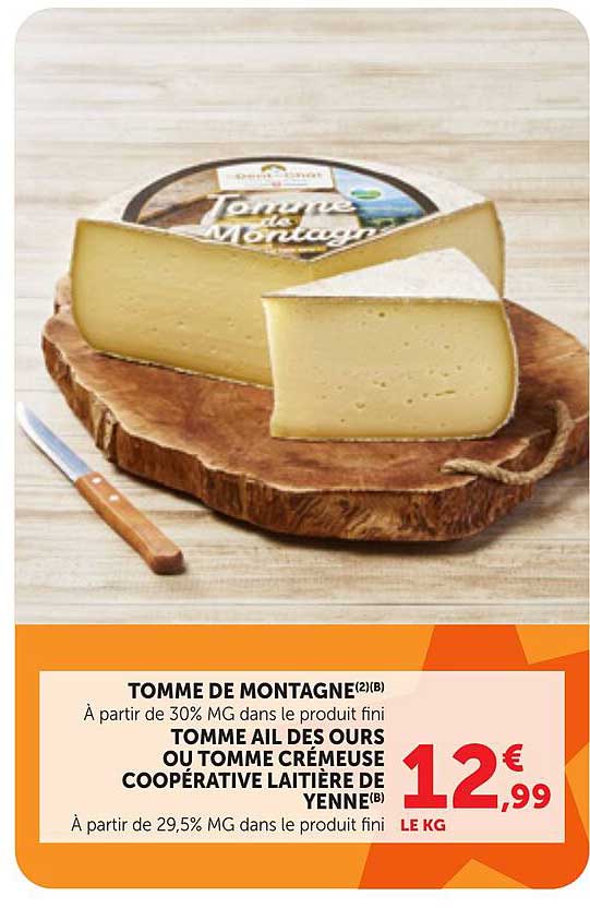 TOMME DE MONTAGNE(2)(B) À partir de 30% MG dans le produit fini TOMME AIL DES OURS OU TOMME CRÉMEUSE COOPÉRATIVE LAITIÈRE DE YENNE(b)