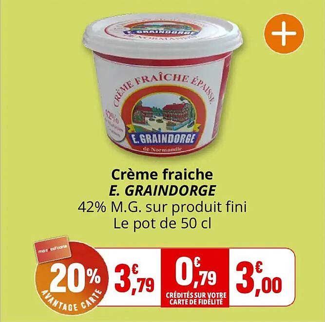 Crème fraiche E. GRAINDORGE 42% M.G. sur produit fini Le pot de 50 cl