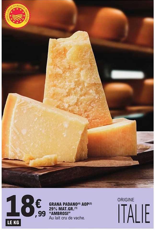 GRANA PADANO(4) AOP(2) 29% MAT.GR.(1) "AMBROSI" Au lait cru de vache.