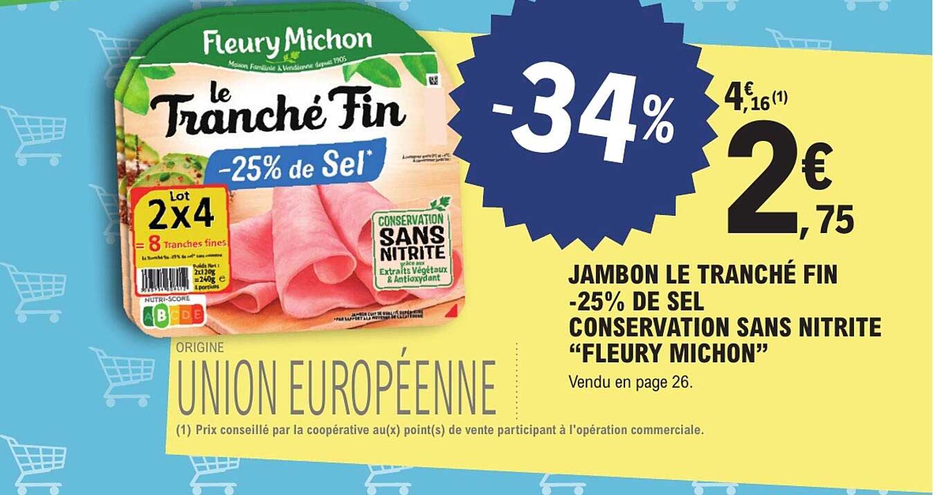 JAMBON LE TRANCHÉ FIN -25% DE SEL CONSERVATION SANS NITRITE “FLEURY MICHON”