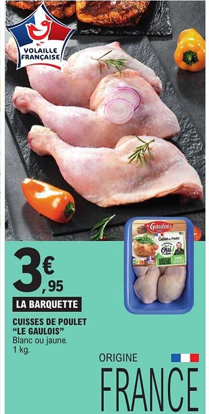 LA BARQUETTE CUISSES DE POULET "LE GAULOIS" Blanc ou jaune. 1 kg.