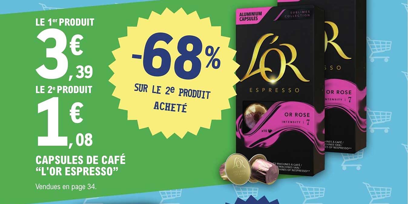 LE 1er PRODUIT 3€ 39 LE 2e PRODUIT 1€ 08 CAPSULES DE CAFÉ “L'OR ESPRESSO”