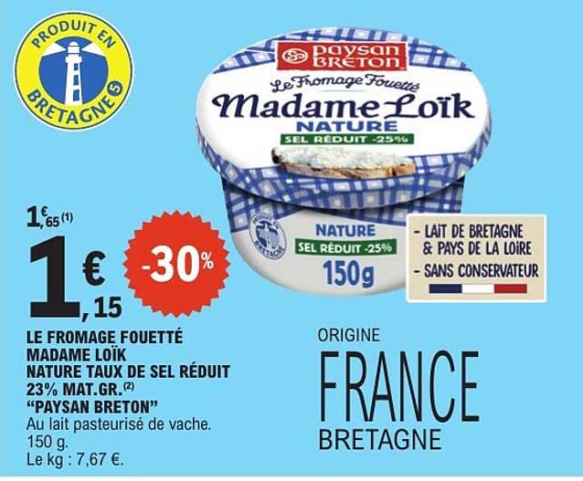 LE FROMAGE FOUETTÉ MADAME LOÏK NATURE TAUX DE SEL RÉDUIT 23% MAT.GR. “PAYSAN BRETON”