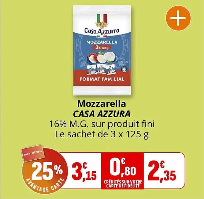 Mozzarella CASA AZZURA 16% M.G. sur produit fini Le sachet de 3 x 125 g