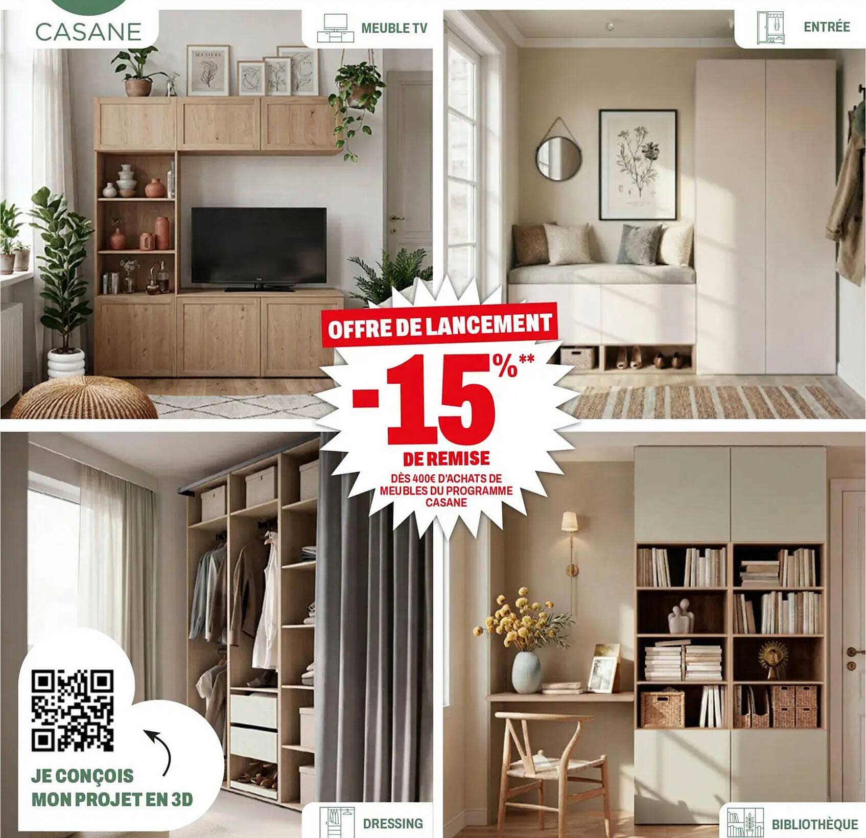 OFFRE DE LANCEMENT -15%** DE REMISE DÈS 400€ D'ACHATS DE MEUBLES DU PROGRAMME CASANE