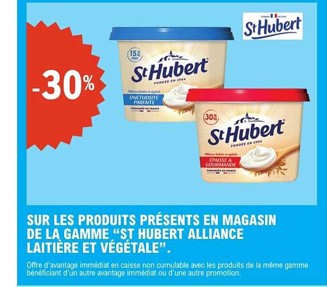 SUR LES PRODUITS PRÉSENTS EN MAGASIN DE LA GAMME “ST HUBERT ALLIANCE LAITIÈRE ET VÉGÉTALE”