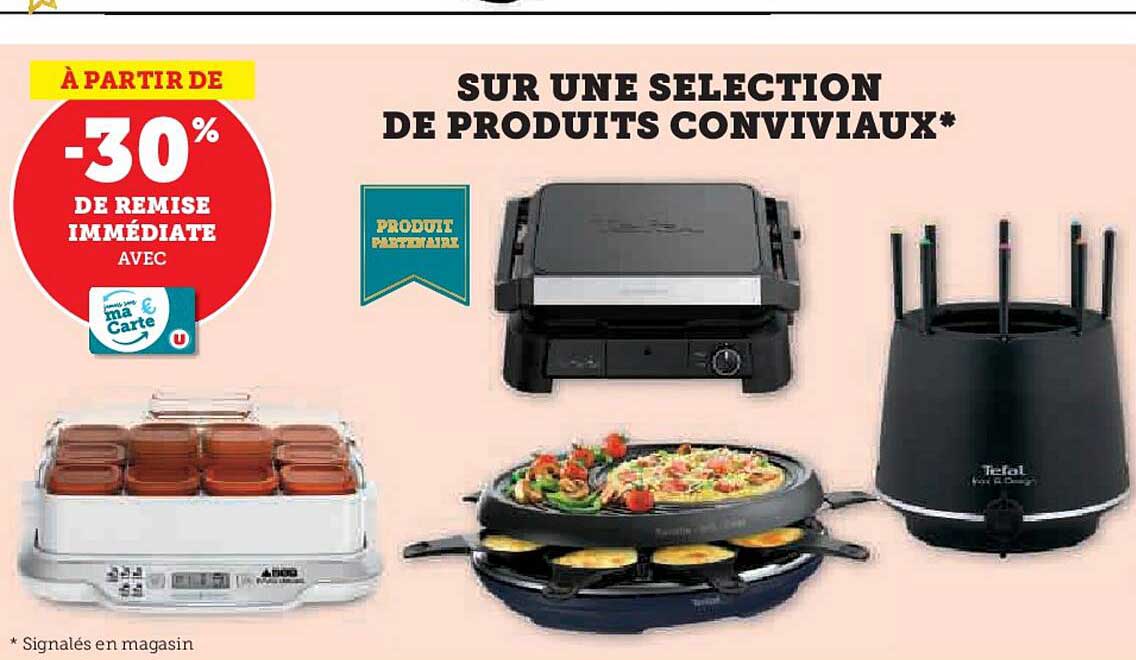 -30% DE REMISE IMMÉDIATE SUR UNE SELECTION DE PRODUITS CONVIVIAUX*