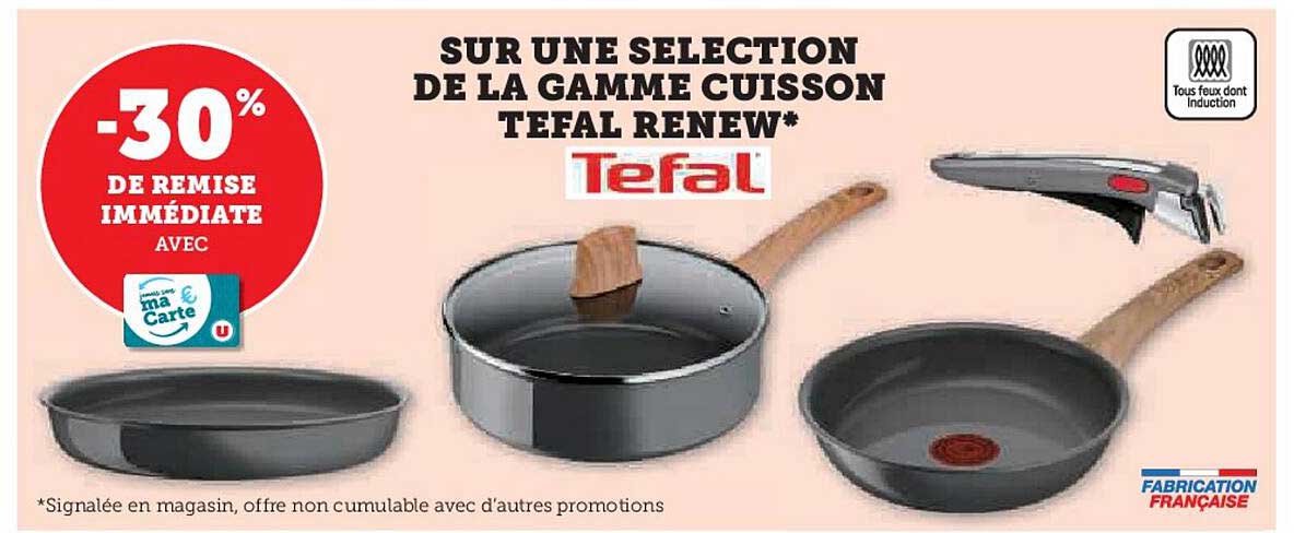 SUR UNE SELECTION DE LA GAMME CUISSON TEFAL RENEW*