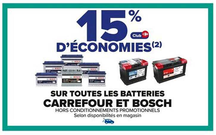 15 % D'ÉCONOMIES SUR TOUTES LES BATTERIES CARREFOUR ET BOSCH