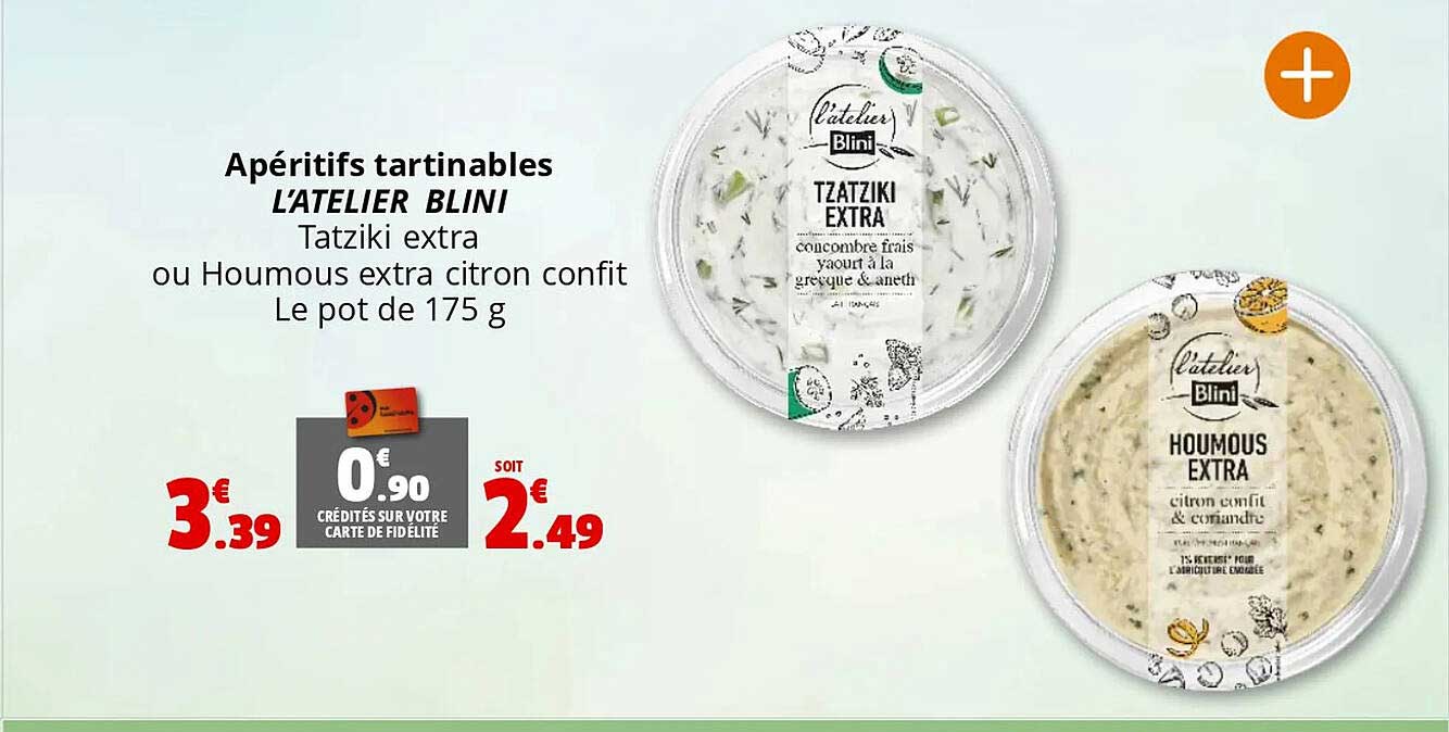 Apéritifs tartinables L'Atelier Blini Tatziki extra ou Houmous extra citron confit Le pot de 175 g