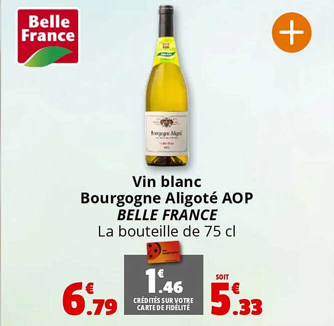 Vin blanc Bourgogne Aligoté AOP BELLE FRANCE La bouteille de 75 cl