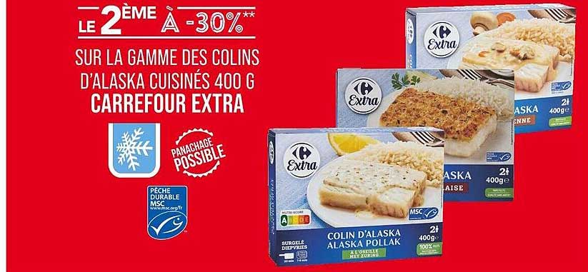 LE 2ÈME À -30% SUR LA GAMME DES COLINS D’ALASKA CUISINÉS 400 G CARREFOUR EXTRA