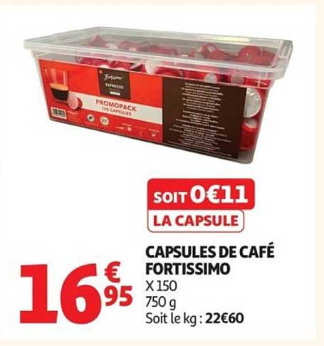 CAPSULES DE CAFÉ FORTISSIMO X 150 750 g Soit le kg : 22€60