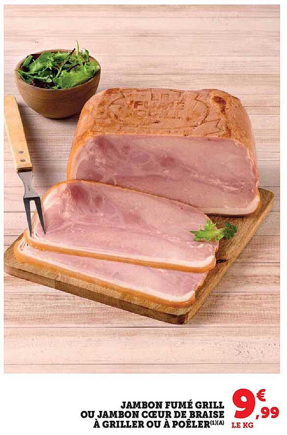 JAMBON FUMÉ GRILL OU JAMBON CŒUR DE BRAISE À GRILLER OU À POÊLER