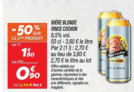 BIÈRE BLONDE RINCE COCHON 8,5% vol. 50 cl - 3,60 € le litre Par 2 (1) : 2,70 € au lieu de 3,60 € 2,70 € le litre au lot