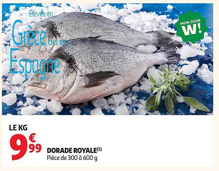 Elevée en Grèce ou en Espagne DORADE ROYALE(1) Pièce de 300 à 600 g