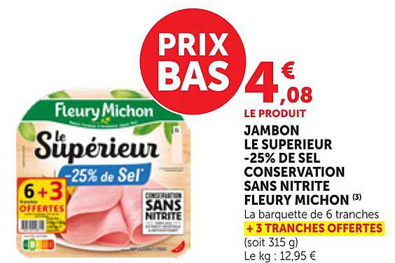 LE PRODUIT JAMBON LE SUPERIEUR -25% DE SEL CONSERVATION SANS NITRITE FLEURY MICHON