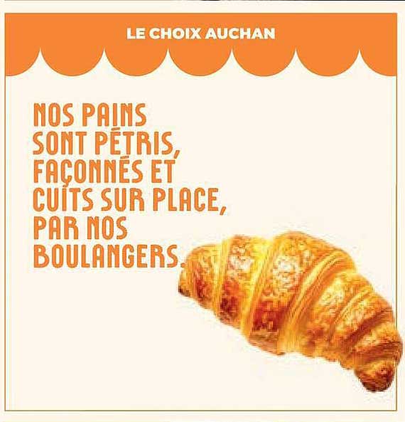 NOS PAINS SONT PÉTRIS, FAÇONNÉS ET CUITS SUR PLACE, PAR NOS BOULANGERS