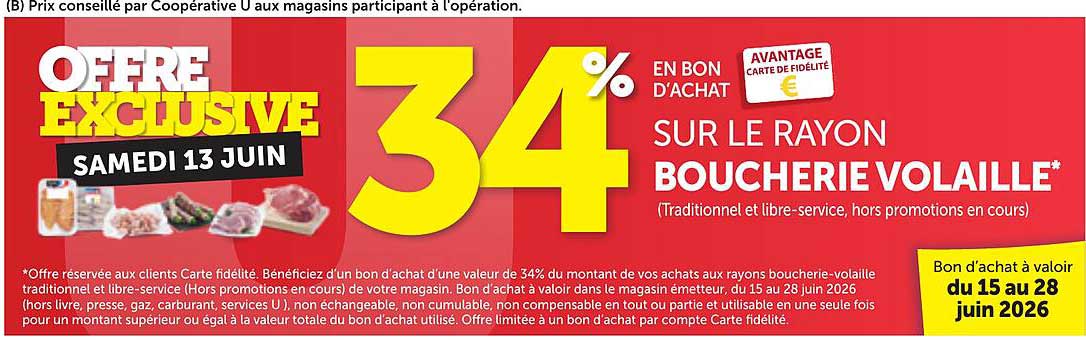 OFFRE EXCLUSIVE SAMEDI 13 JUIN 34% EN BON D’ACHAT SUR LE RAYON BOUCHERIE VOLAILLE*