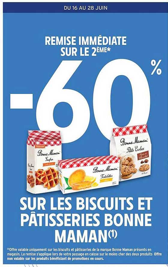 REMISE IMMÉDIATE SUR LE 2ÈME* -60% SUR LES BISCUITS ET PÂTISSERIES BONNE MAMAN(1)