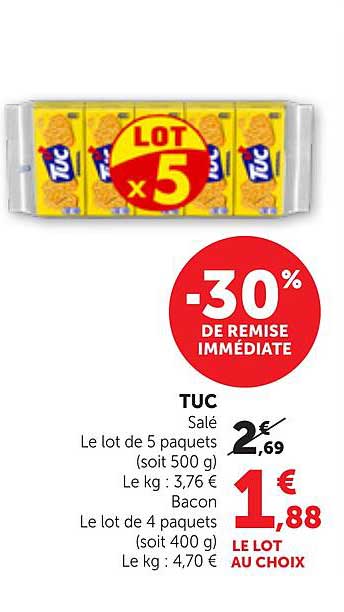 TUC Salé Le lot de 5 paquets (soit 500 g) Le kg : 3,76 € Bacon Le lot de 4 paquets (soit 400 g) Le kg : 4,70 €