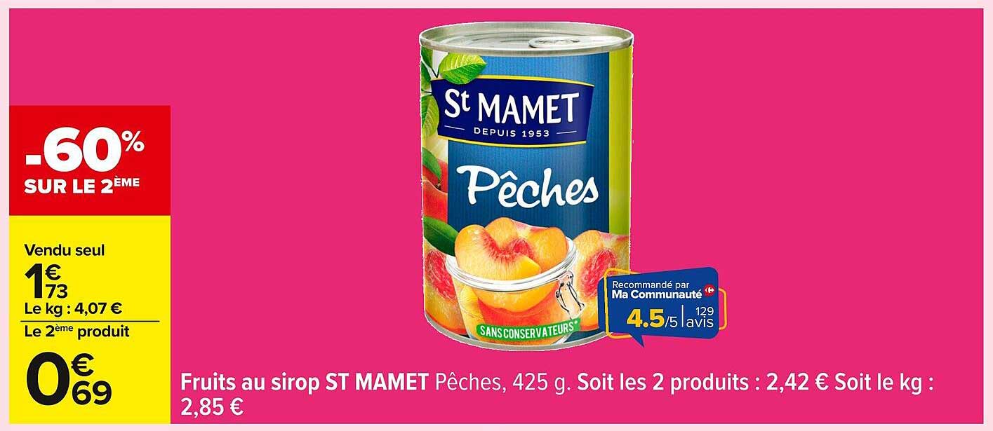Fruits au sirop ST MAMET Pêches, 425 g. Soit les 2 produits : 2,42 € Soit le kg : 2,85 €