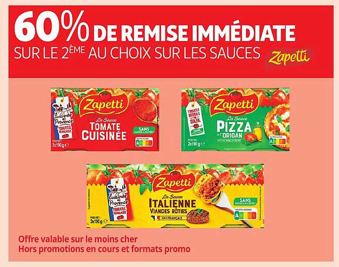 60% DE REMISE IMMÉDIATE SUR LE 2ÈME AU CHOIX SUR LES SAUCES Zapetti