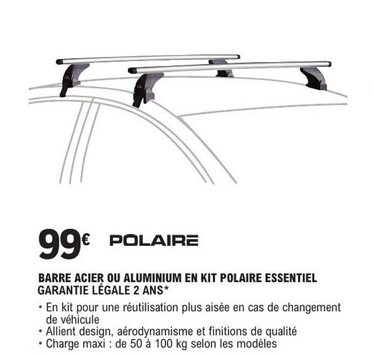 BARRE ACIER OU ALUMINIUM EN KIT POLAIRE ESSENTIEL GARANTIE LÉGALE 2 ANS*