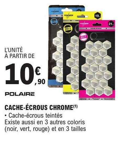 L'UNITÉ À PARTIR DE 10,90€ POLAIRE CACHE-ÉCROUS CHROME(1)