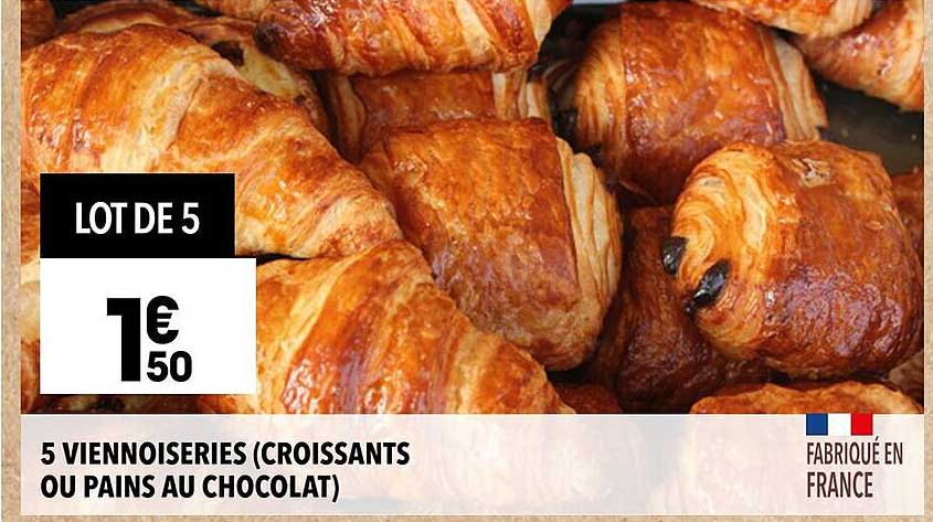 5 VIENNOISERIES (CROISSANTS OU PAINS AU CHOCOLAT)