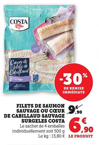 FILETS DE SAUMON SAUVAGE OU CŒUR DE CABILLAUD SAUVAGE SURGELES COSTA