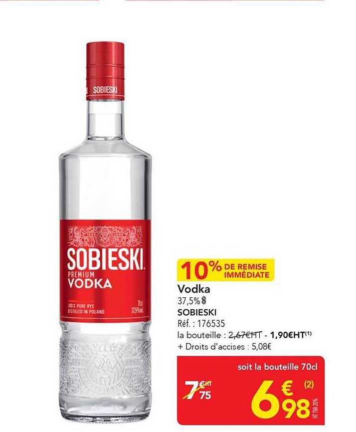 10% DE REMISE IMMÉDIATE Vodka 37,5% SOBIESKI Réf. : 176535 la bouteille : 2,47€ HT - 1,90€HT(1) + Droits d'accises : 5,08€ soit la bouteille 70cl