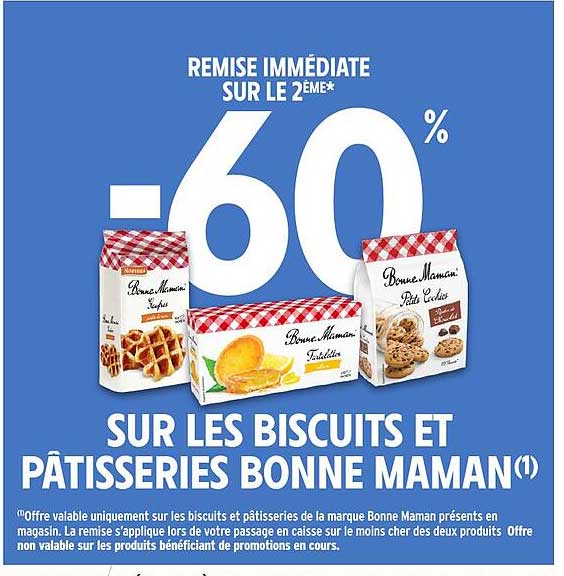 REMISE IMMÉDIATE SUR LE 2ÈME -60% SUR LES BISCUITS ET PÂTISSERIES BONNE MAMAN(1)