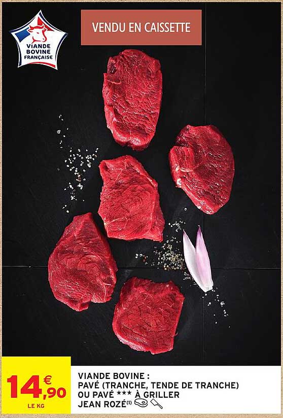 VIANDE BOVINE : PAVÉ TRANCHE, TENDE DE TRANCHE) OU PAVÉ *** À GRILLER JEAN ROZÉ