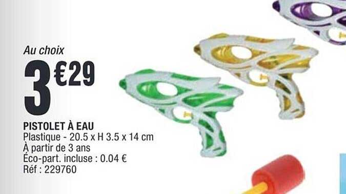 Au choix 3€29 PISTOLET À EAU