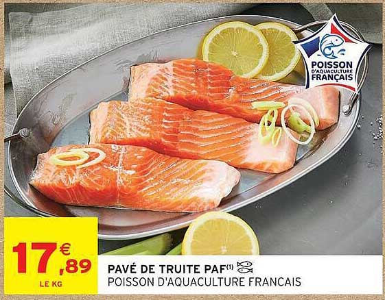 PAVÉ DE TRUITE PAF¹ POISSON D'AQUACULTURE FRANÇAIS