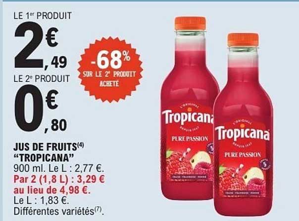 JUS DE FRUITS(4) "TROPICANA" 900 ml. Le L : 2,77 €.