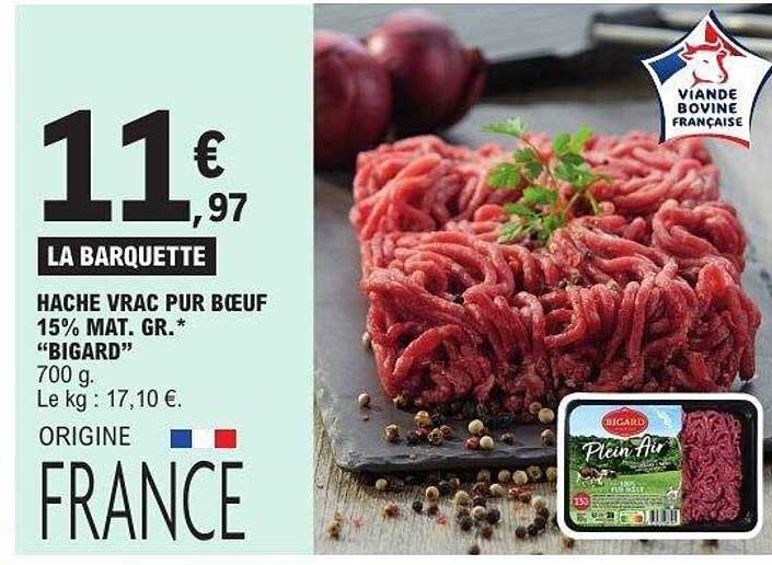 LA BARQUETTE HACHE VRAC PUR BŒUF 15% MAT. GR.* "BIGARD" 700 g. ORIGINE FRANCE
