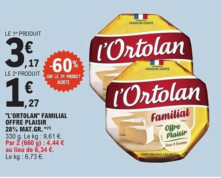 "L'ORTOLAN" FAMILIAL OFFRE PLAISIR 28% MAT.GR. * (1)