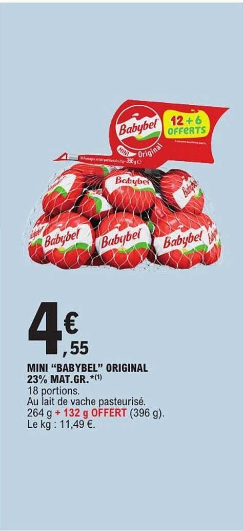 MINI "BABYBEL" ORIGINAL 23% MAT.GR. *(1) 18 portions. Au lait de vache pasteurisé. 264 g + 132 g OFFERT (396 g). Le kg : 11,49 €.