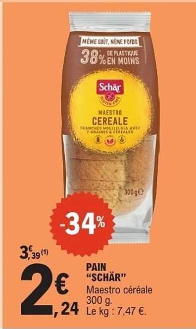 PAIN “SCHÄR” Maestro céréale 300 g. Le kg : 7,47 €.
