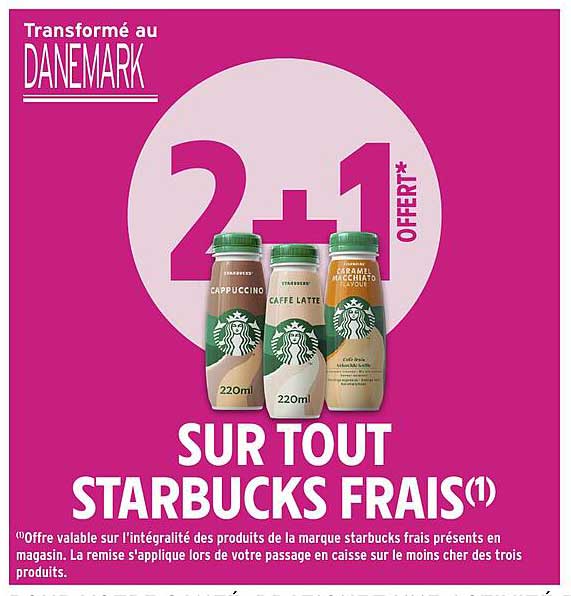 2+1 OFFERTE SUR TOUT STARBUCKS FRAIS