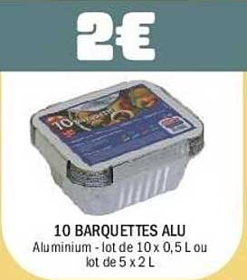 10 BARQUETTES ALU
Aluminium - lot de 10 x 0,5 L ou
lot de 5 x 2 L
