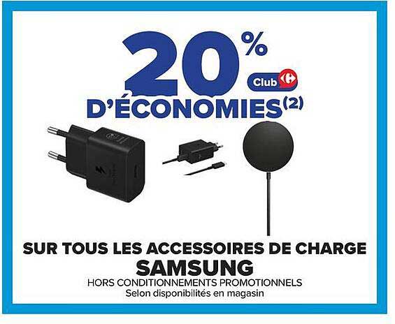20% d'ÉCONOMIES(2) Club Carrefour SUR TOUS LES ACCESSOIRES DE CHARGE SAMSUNG
