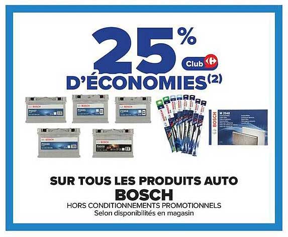 25% Club Carrefour D'ÉCONOMIES(2) SUR TOUS LES PRODUITS AUTO BOSCH