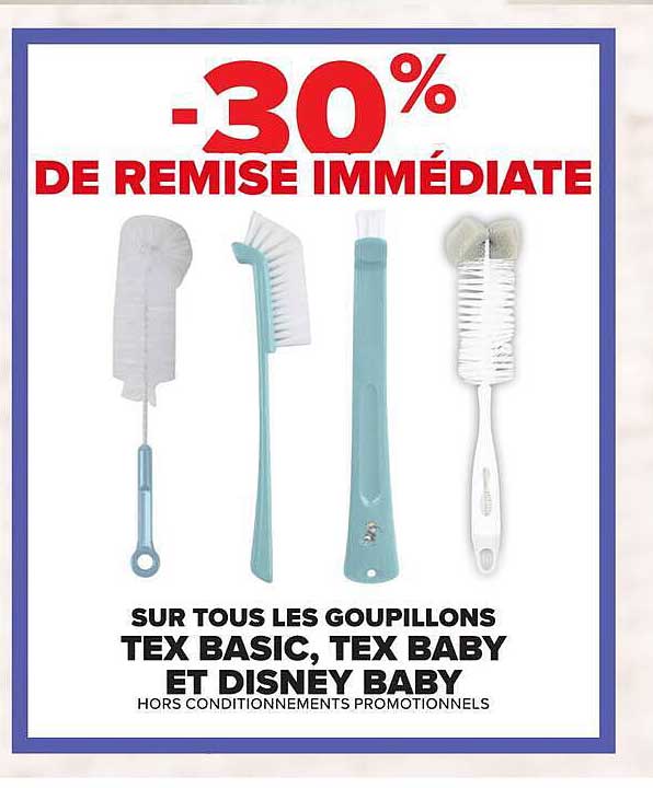 -30% DE REMISE IMMÉDIATE SUR TOUS LES GOUPILLONS TEX BASIC, TEX BABY ET DISNEY BABY HORS CONDITIONNEMENTS PROMOTIONNELS
