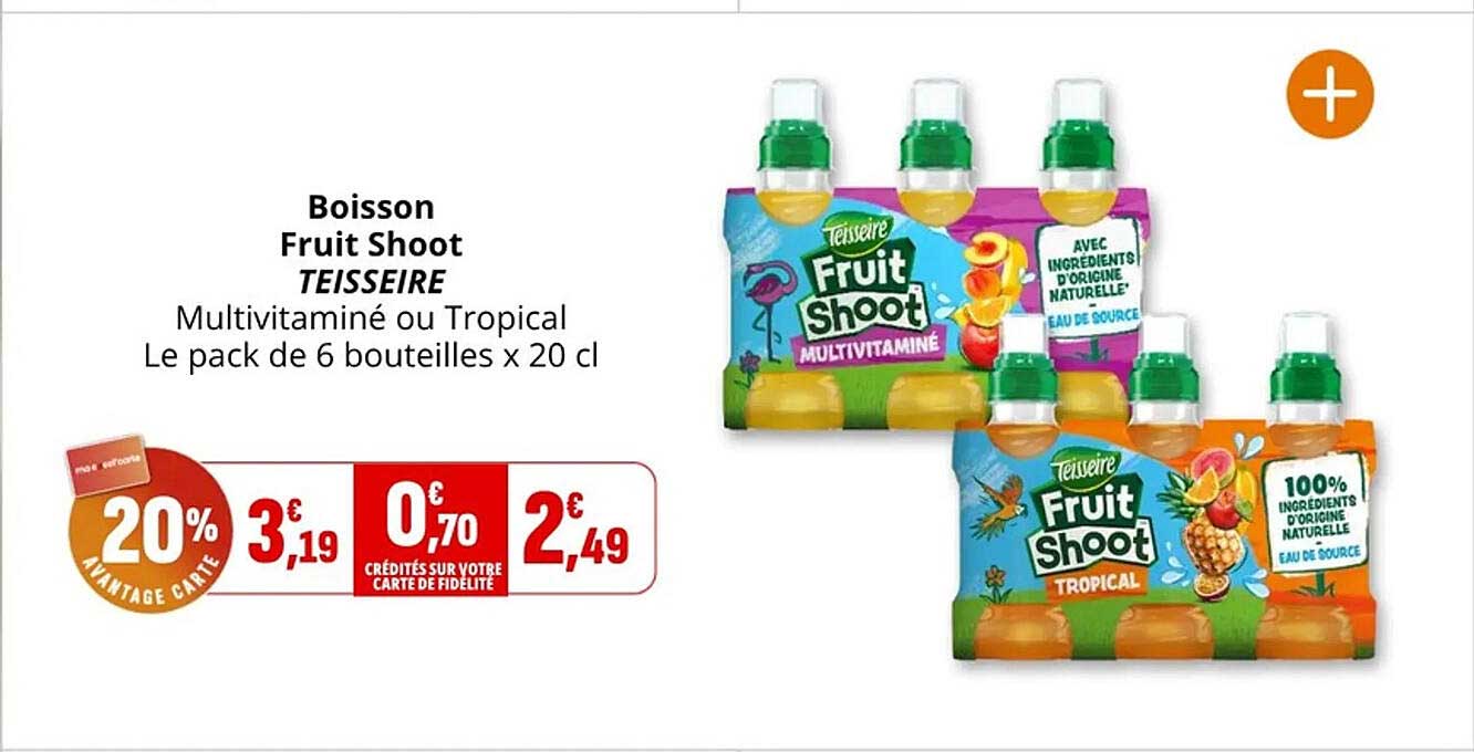 Boisson Fruit Shoot TEISSEIRE Multivitaminé ou Tropical Le pack de 6 bouteilles x 20 cl