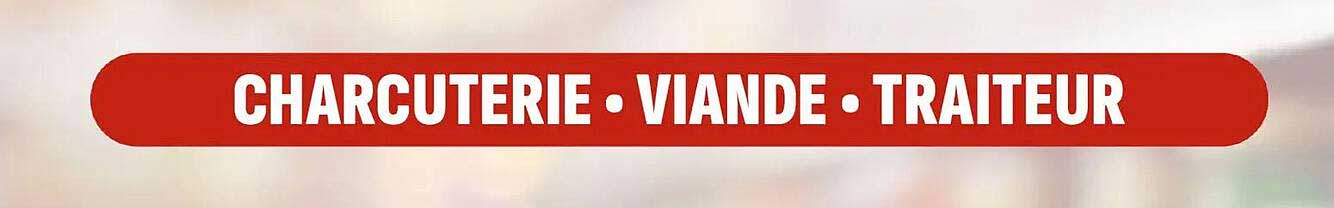 CHARCUTERIE • VIANDE • TRAITEUR
