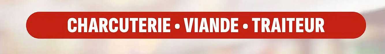 CHARCUTERIE • VIANDE • TRAITEUR